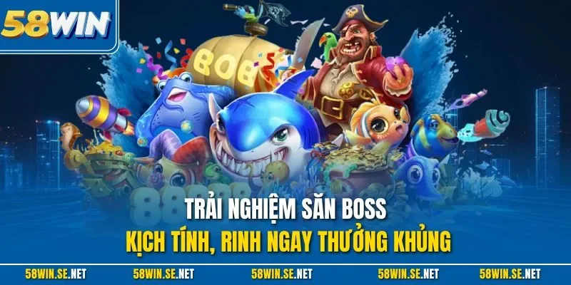 Trải nghiệm săn Boss kịch tính, rinh ngay thưởng khủng